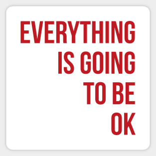 Everything Is Going To Be OK Sticker